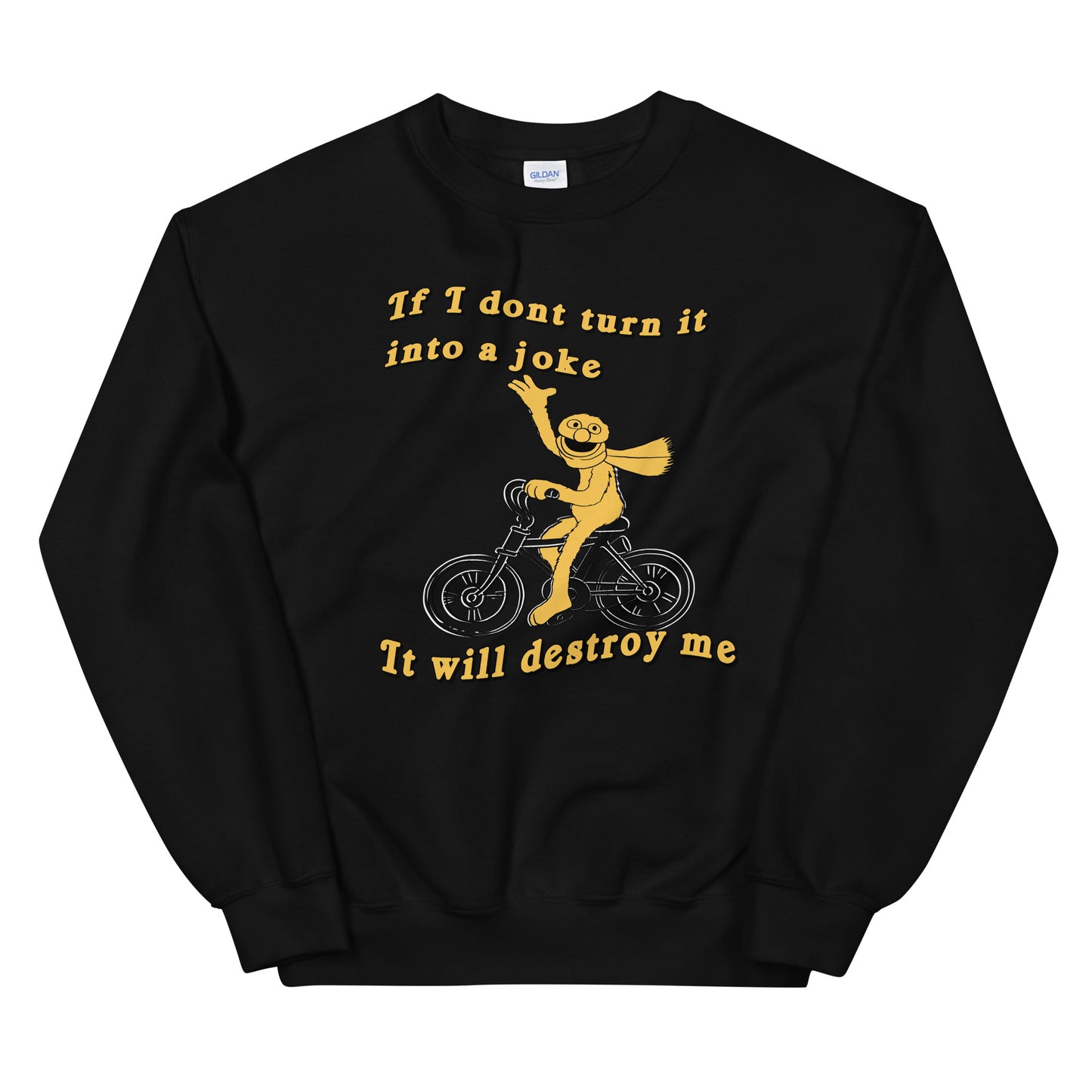 If I don't turn it into a joke meme Unisex Sweatshirt