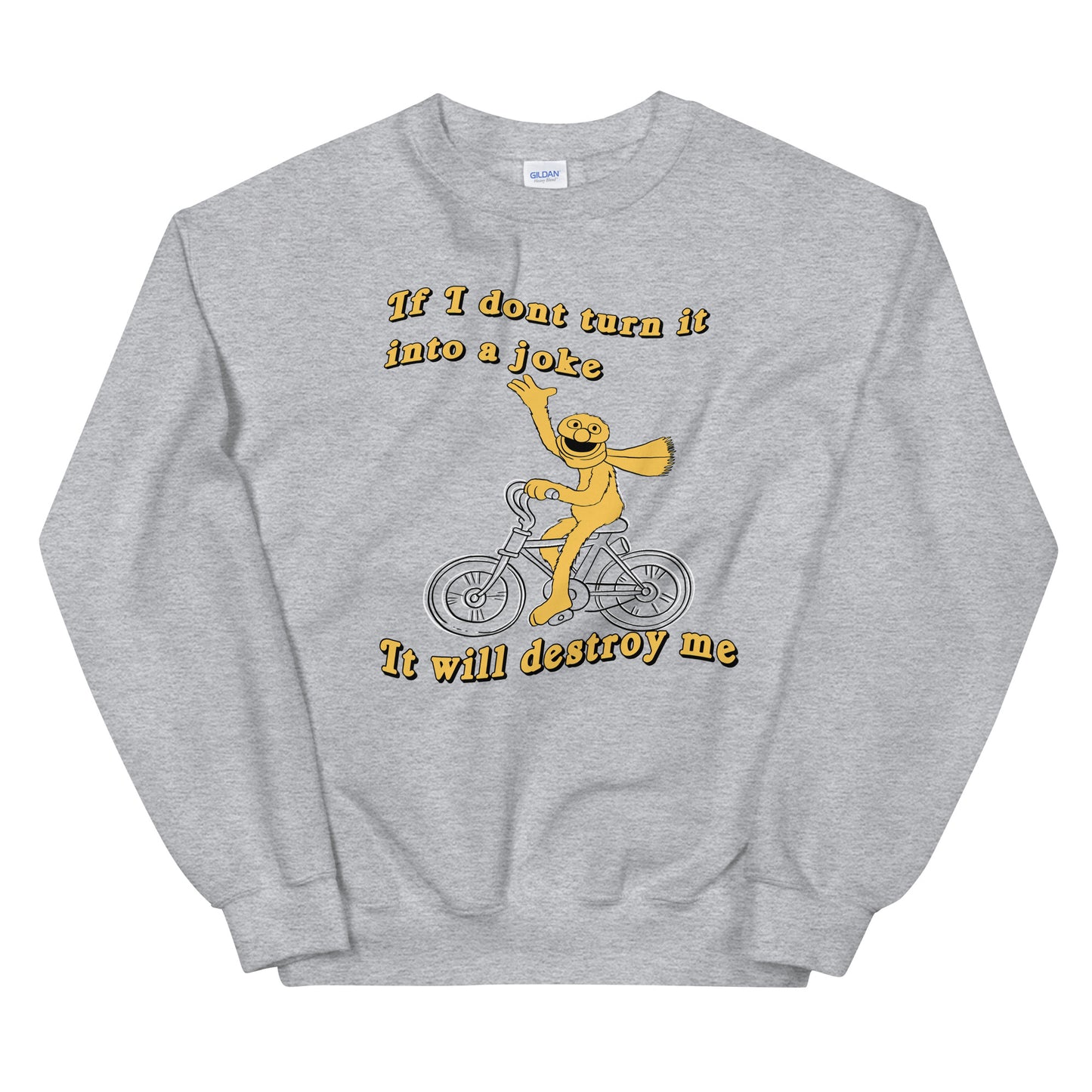 If I don't turn it into a joke meme Unisex Sweatshirt