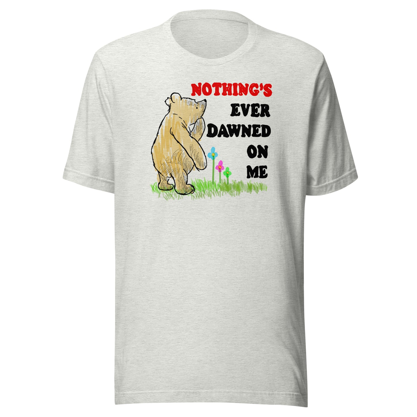 Nothing's Ever Dawned On Me Unisex t-shirt (Bella+Canvas 3001 Shirt)