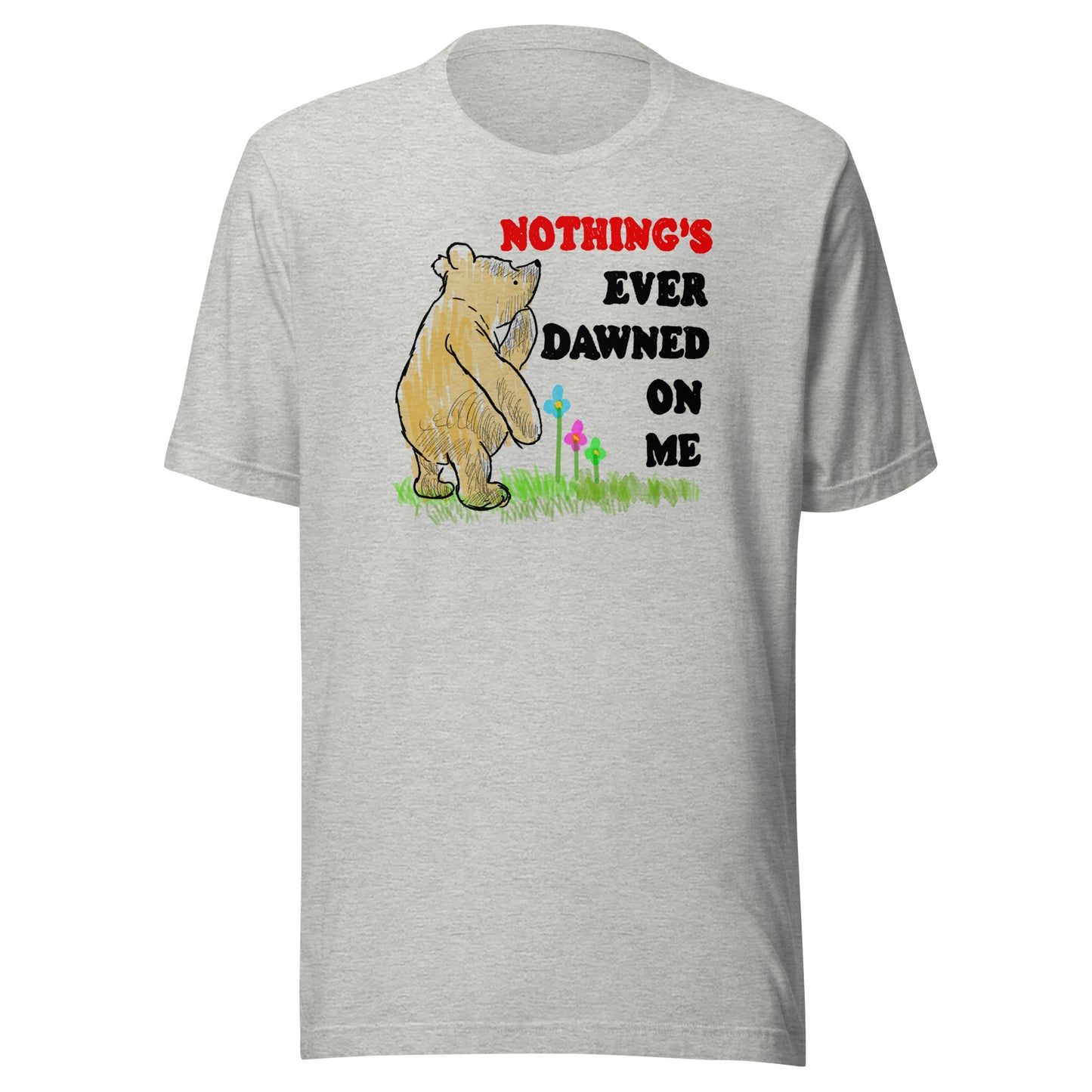 Nothing's Ever Dawned On Me Unisex t-shirt (Bella+Canvas 3001 Shirt)