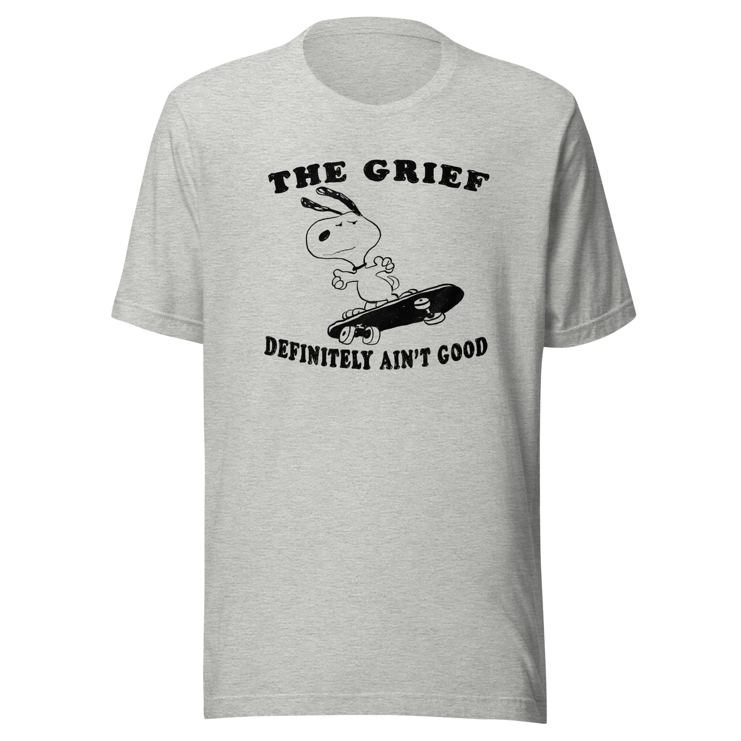 The Grief Ain't Good Unisex t-shirt (Bella+Canvas 3001 Shirt)