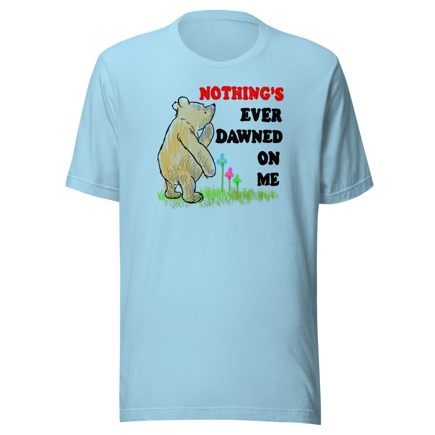 Nothing's Ever Dawned On Me Unisex t-shirt (Bella+Canvas 3001 Shirt)