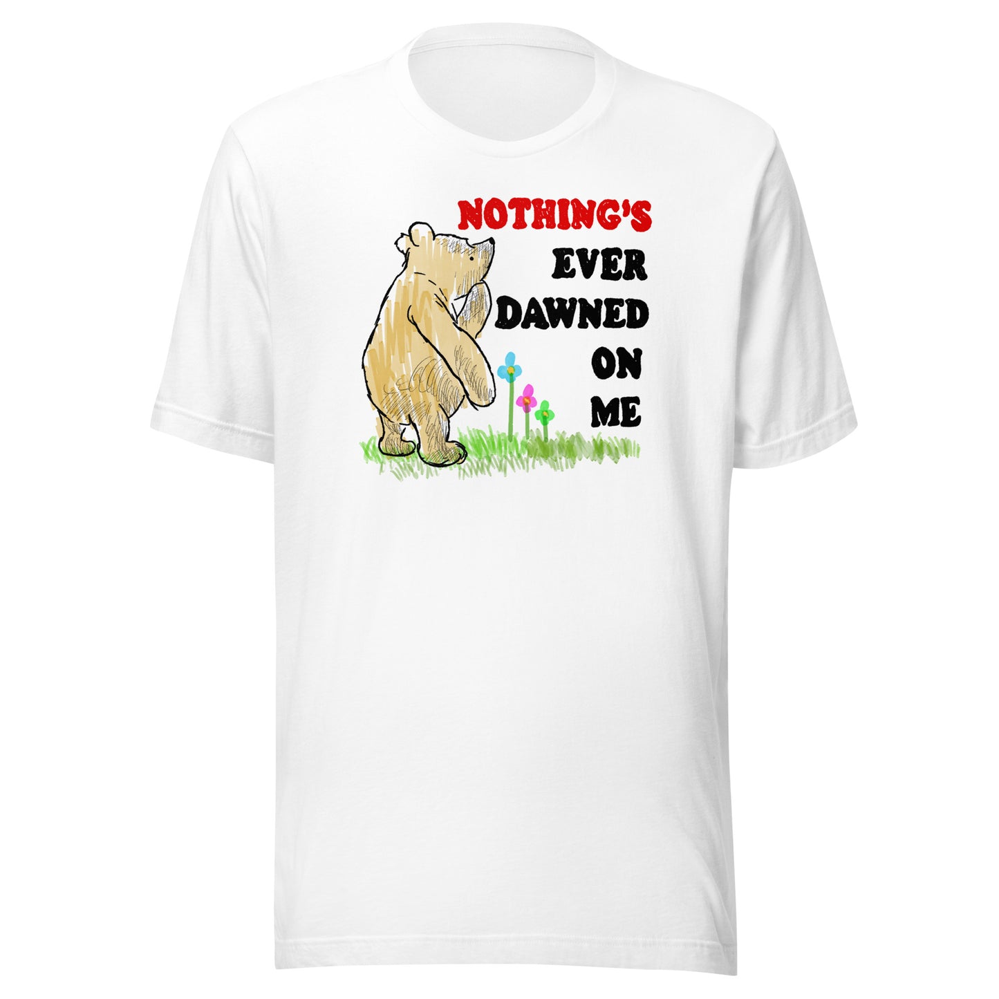 Nothing's Ever Dawned On Me Unisex t-shirt (Bella+Canvas 3001 Shirt)