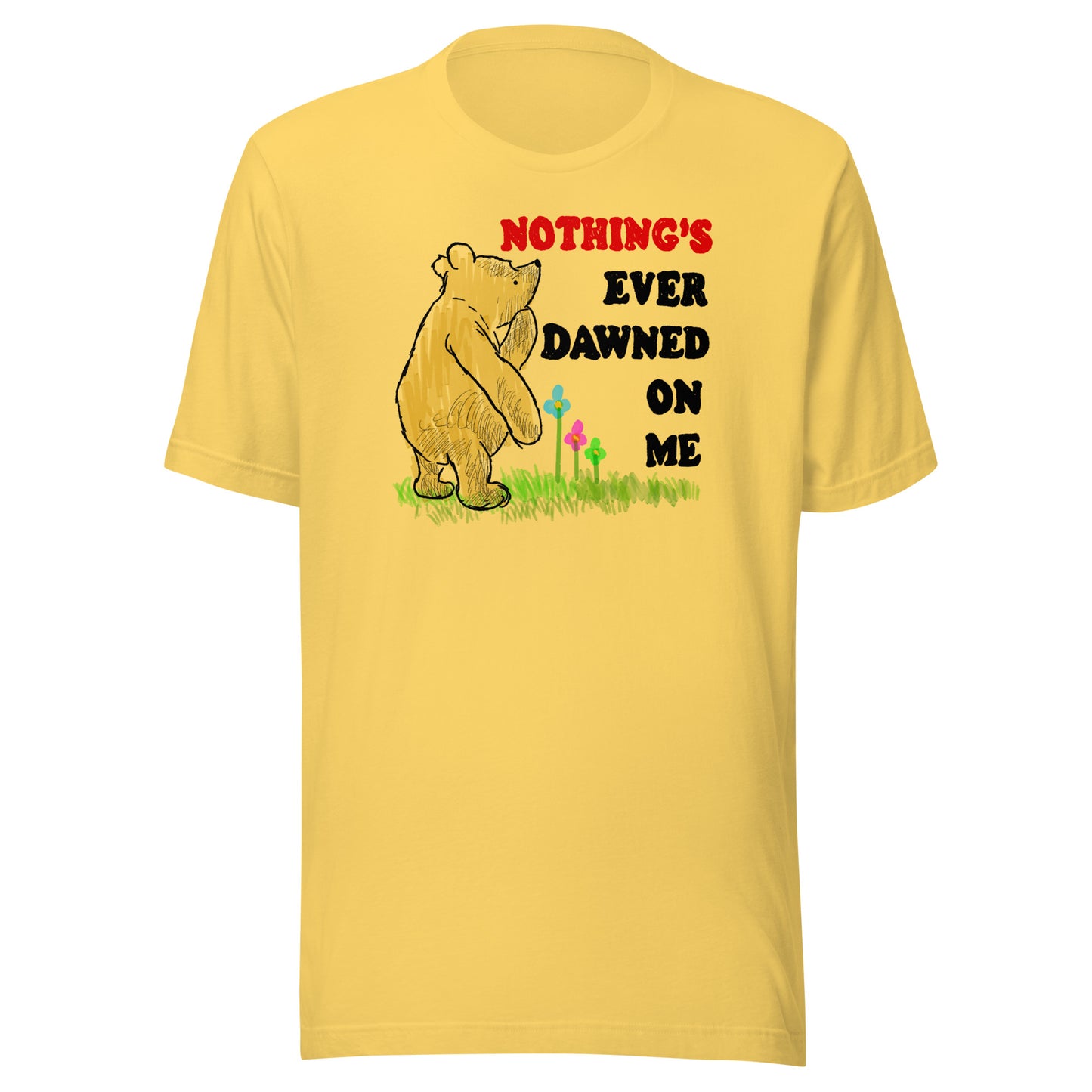 Nothing's Ever Dawned On Me Unisex t-shirt (Bella+Canvas 3001 Shirt)