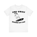 Grief Ain't Good Tee