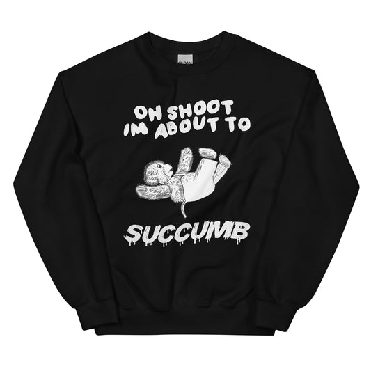 Succumb Unisex Sweatshirt