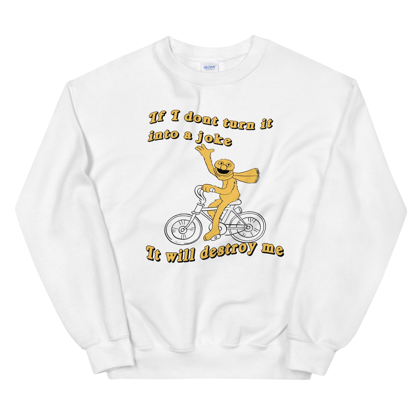 If I don&#39;t turn it into a joke meme Unisex Sweatshirt