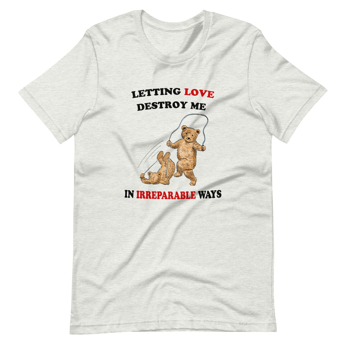 Letting Love Destroy Me Unisex t-shirt