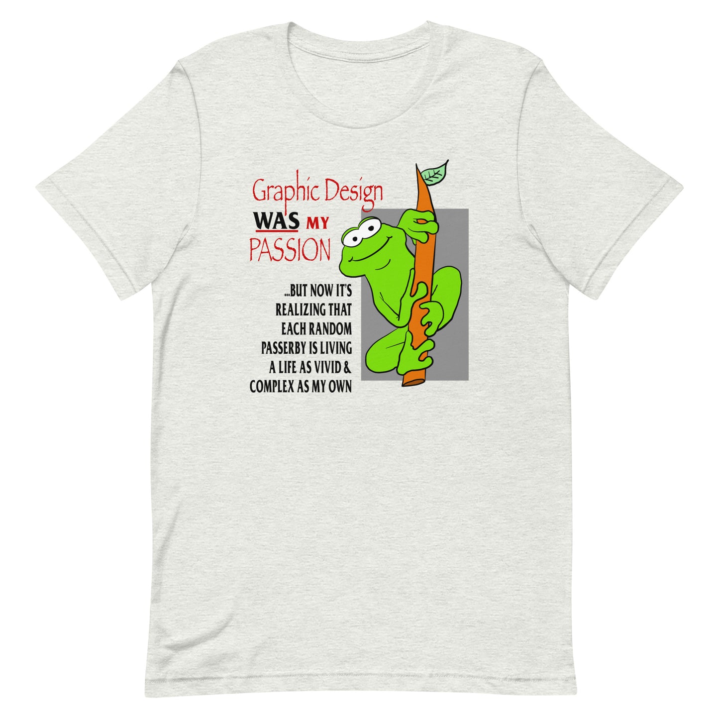 Graphic Design WAS My Passion Unisex t-shirt