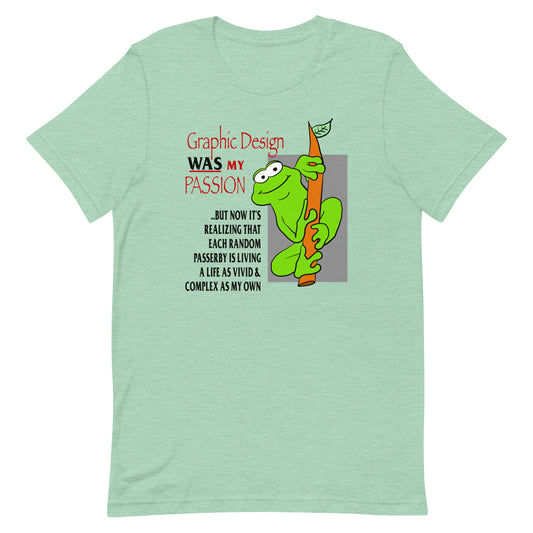 Graphic Design WAS My Passion Unisex t-shirt