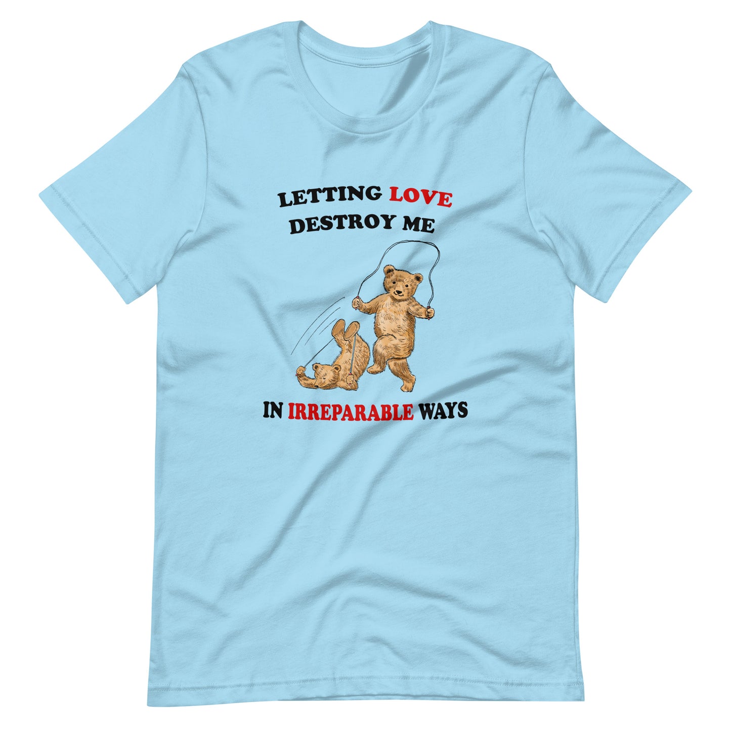 Letting Love Destroy Me Unisex t-shirt