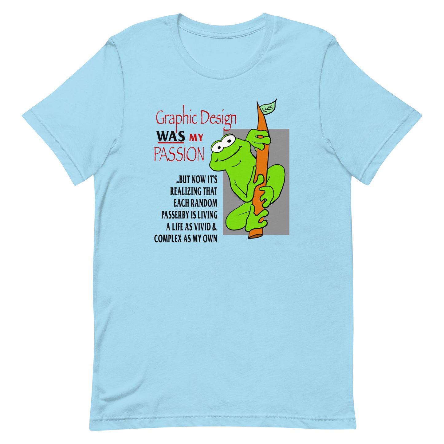 Graphic Design WAS My Passion Unisex t-shirt