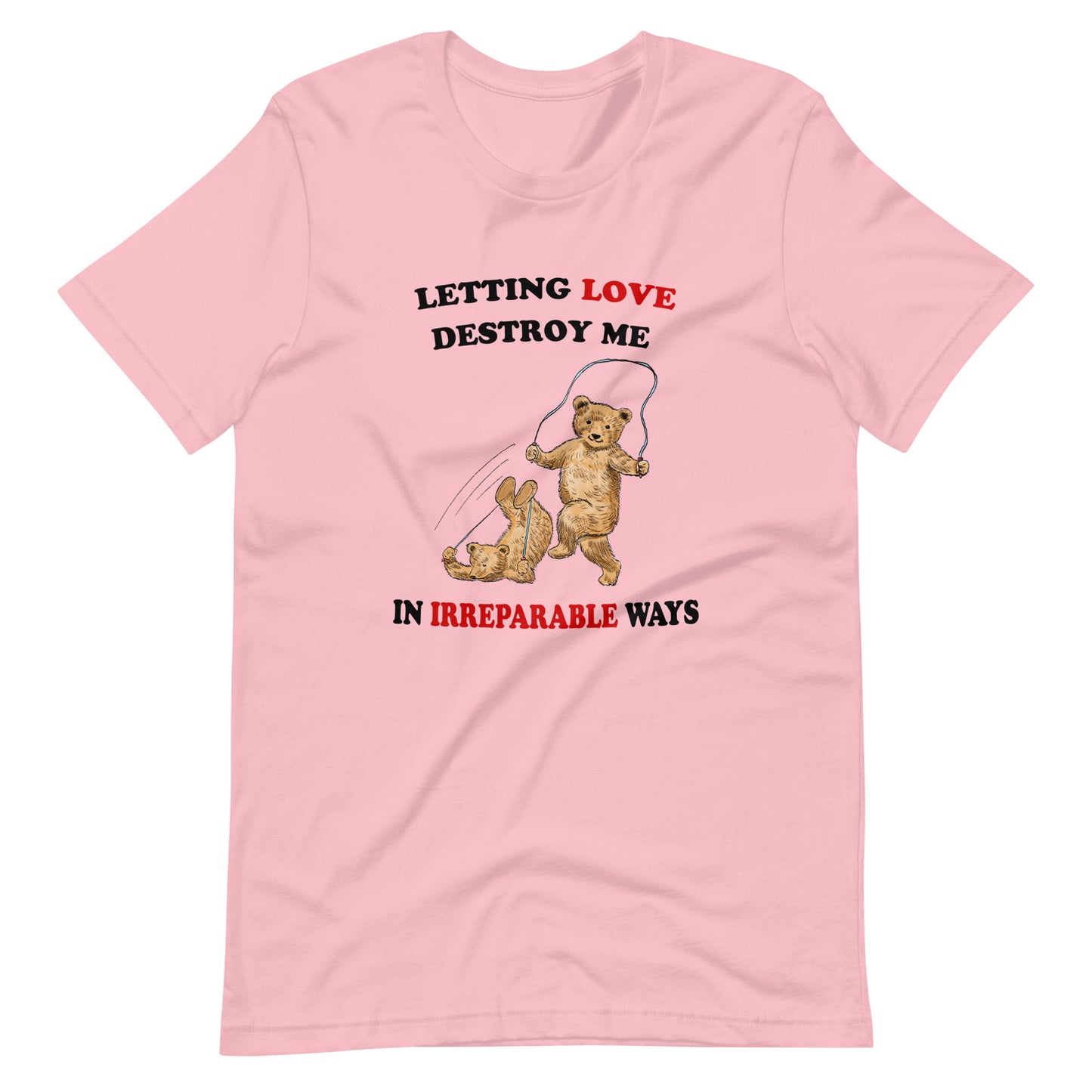 Letting Love Destroy Me Unisex t-shirt