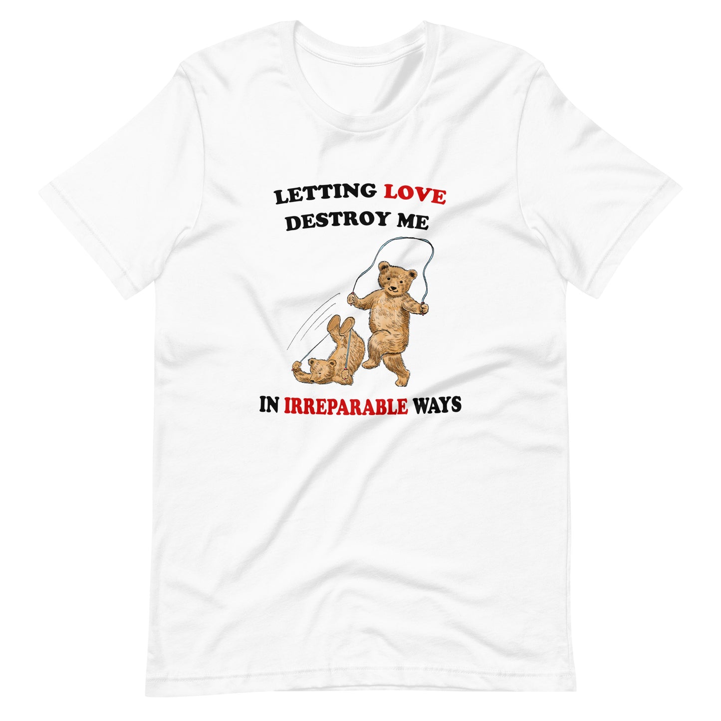 Letting Love Destroy Me Unisex t-shirt