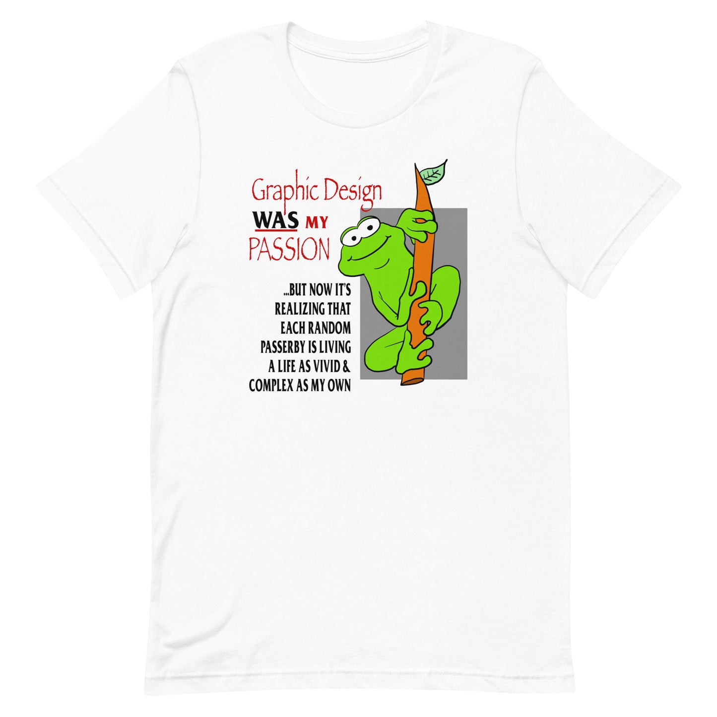 Graphic Design WAS My Passion Unisex t-shirt